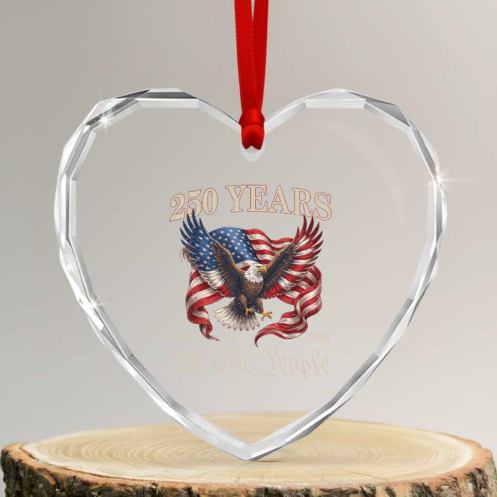 250 Years of Liberty American Semiquincentennial Heart Crystal Glass Ornament We The People Patriotic Eagle Heritage 1776 2026 TS02 Transparent Glass 3'' Heart Print Your Wear