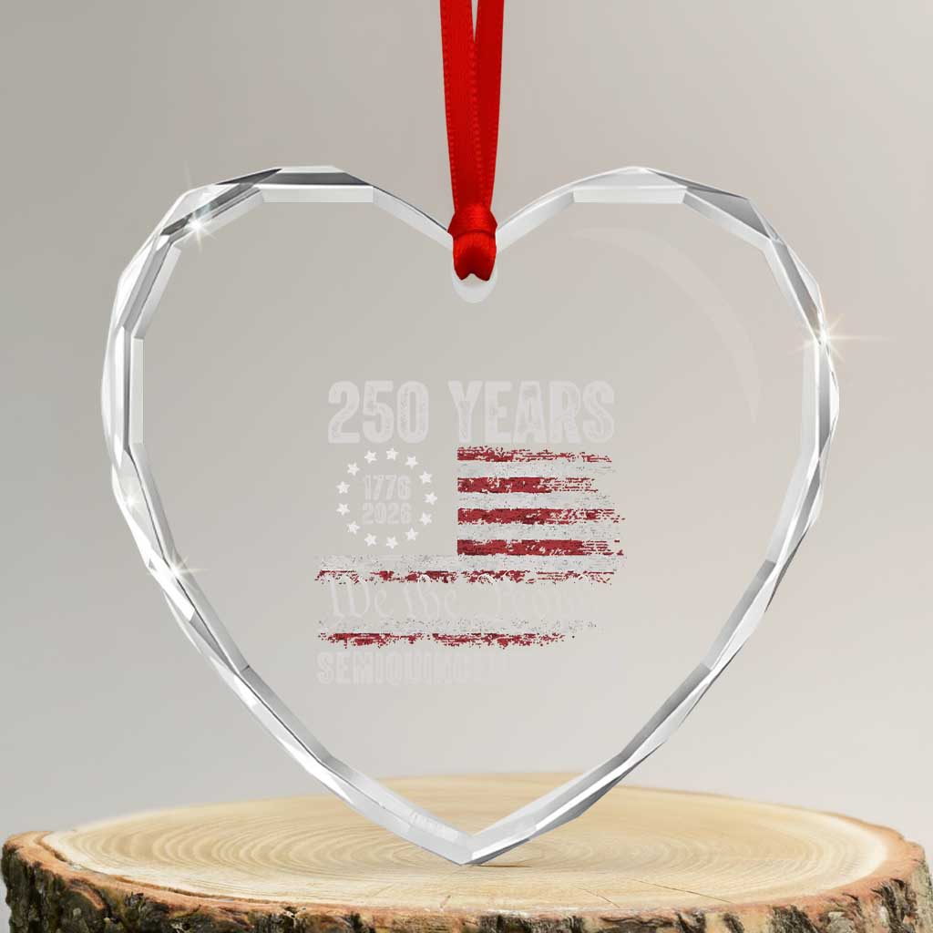 250 Years Semiquincentennial Heart Crystal Glass Ornament 250th America Anniversary Independence Day USA Flag TS11 Transparent Glass 3'' Heart Print Your Wear