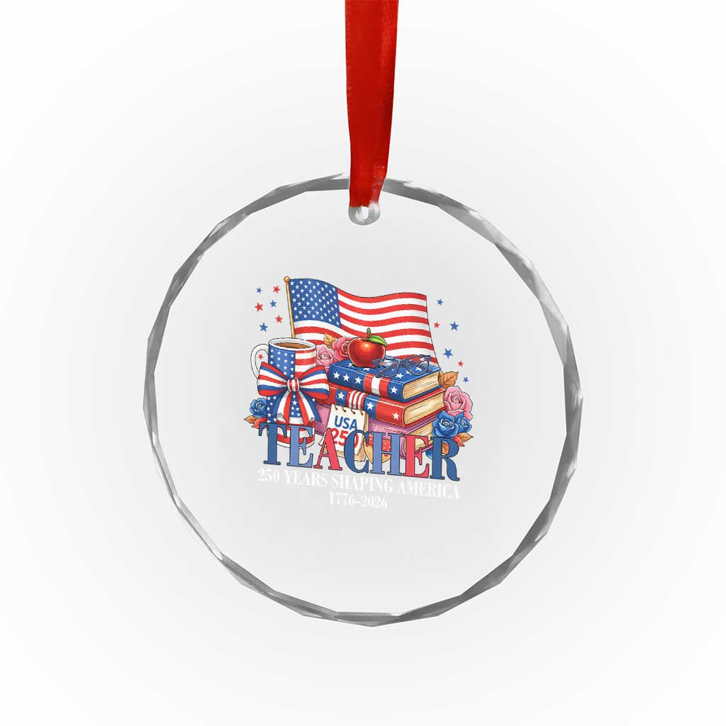250 Years Shaping America Anniversary Crystal Glass Ornament Proud Educator Gift TS12 Print Your Wear