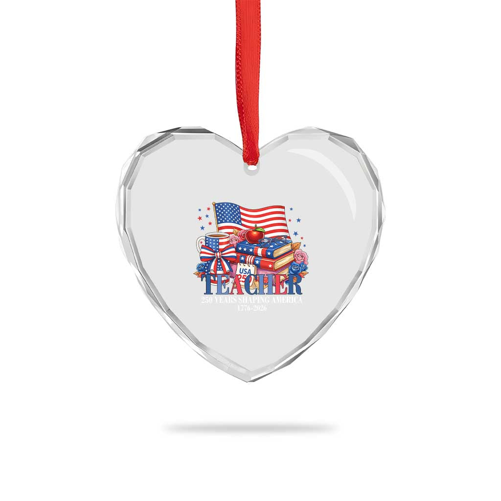 250 Years Shaping America Anniversary Heart Crystal Glass Ornament Proud Educator Gift TS12 Print Your Wear
