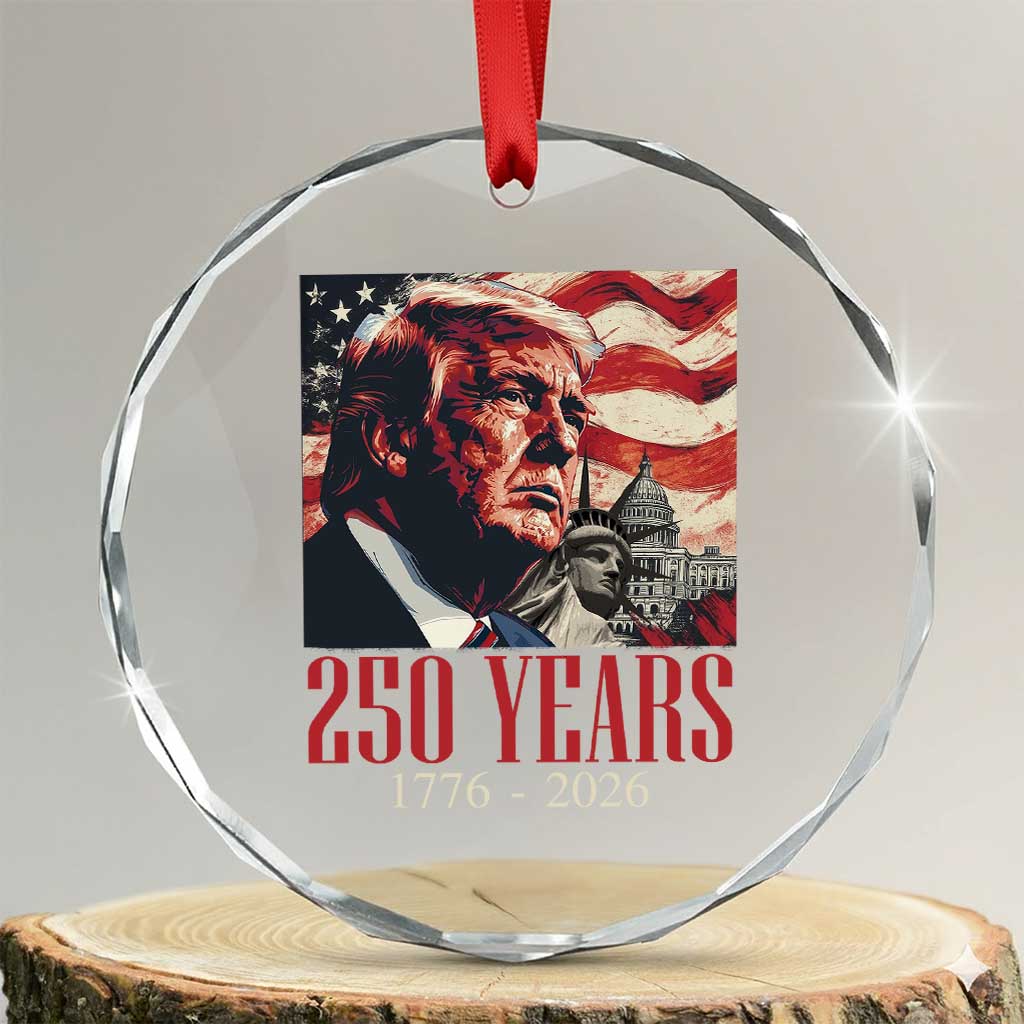 250 Years Trump Crystal Glass Ornament 250th American Anniversary Independence Statue Of Liberty TS11 Transparent Glass 3'' Circle Print Your Wear