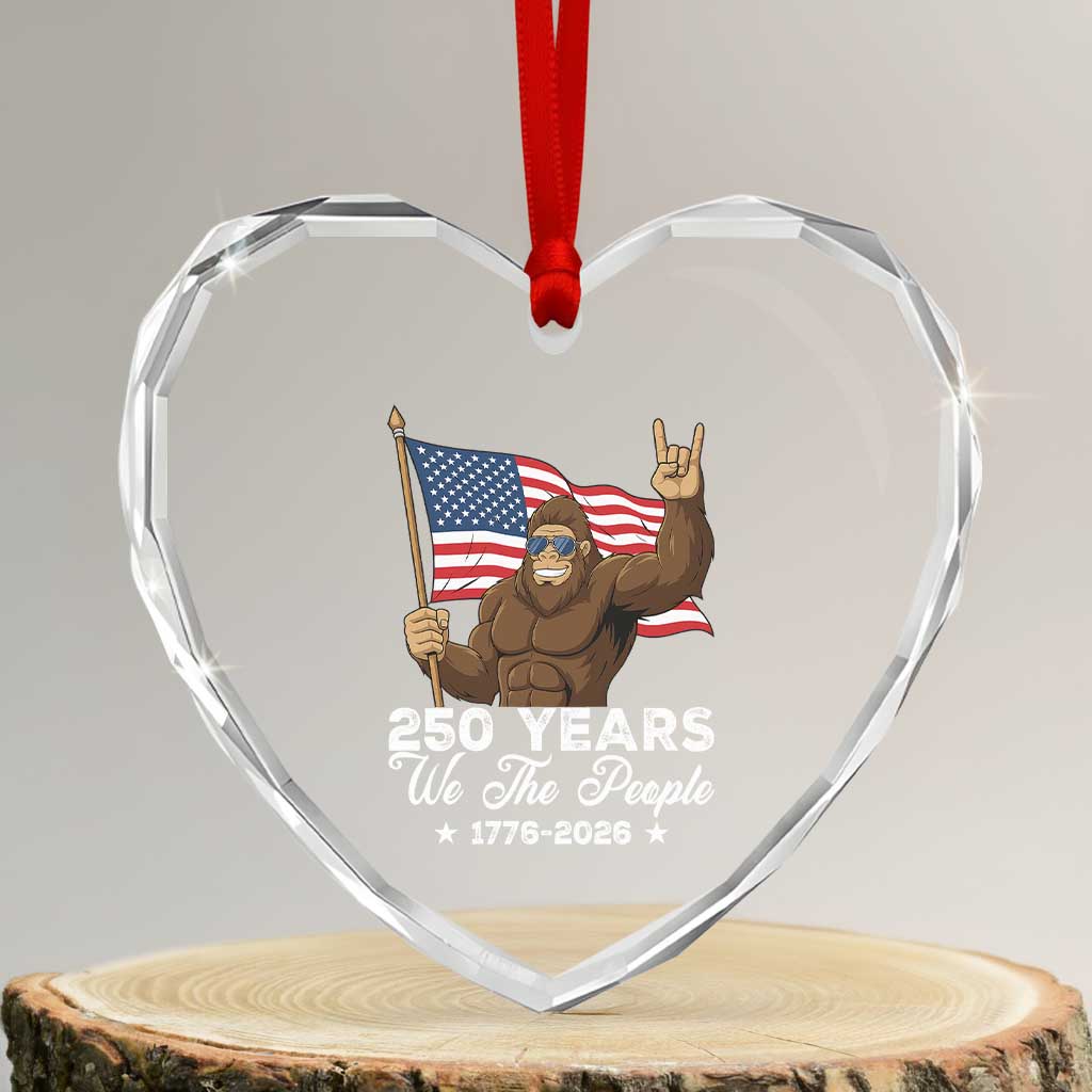 250 Years We The People Bigfoot Heart Crystal Glass Ornament Funny Patriotic 1776 to 2026 US Semiquincentennial TS02 Transparent Glass 3'' Heart Print Your Wear