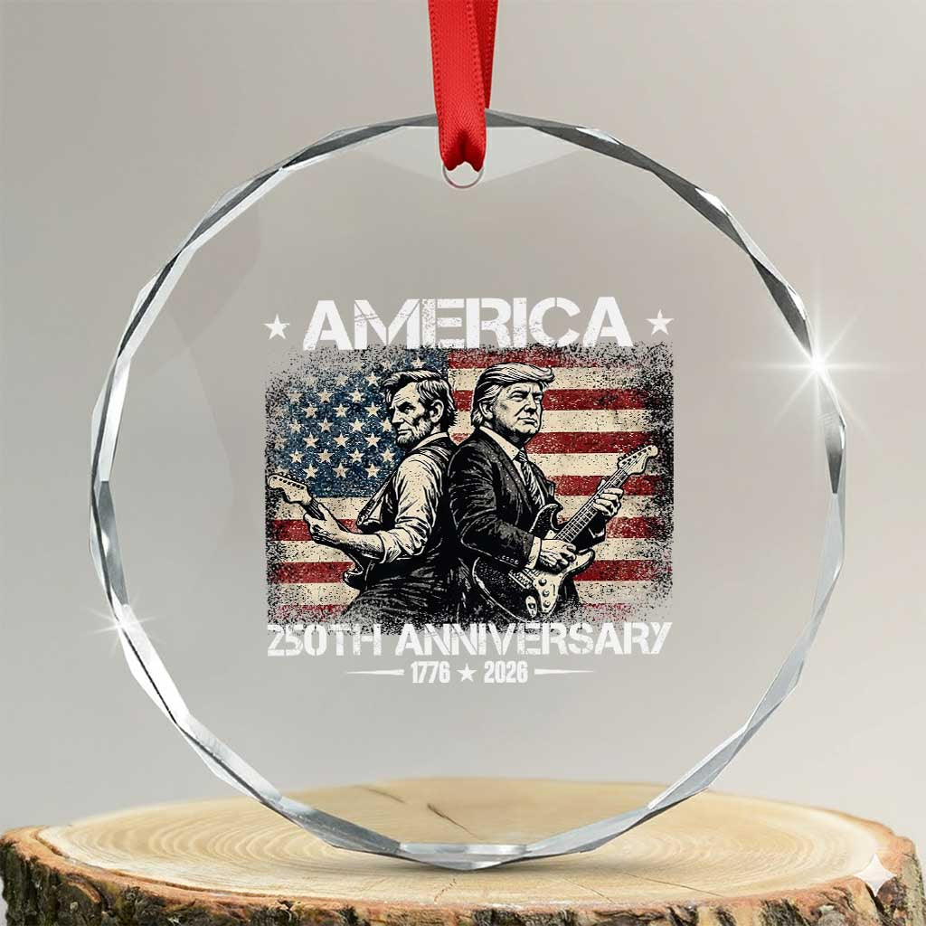 250th Anniversary Abraham Lincoln and Trump Rocking Crystal Glass Ornament Rock n Roll Electric Guitar Duel Patriotic 1776-2026 TS02 Transparent Glass 3'' Circle Print Your Wear