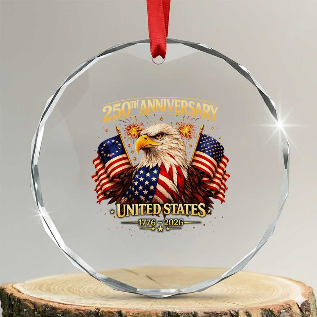 250th Anniversary Crystal Glass Ornament United States 250 Years Birthday 1776 2026 Eagle USA Flag TS10 Transparent Glass 3'' Circle Print Your Wear