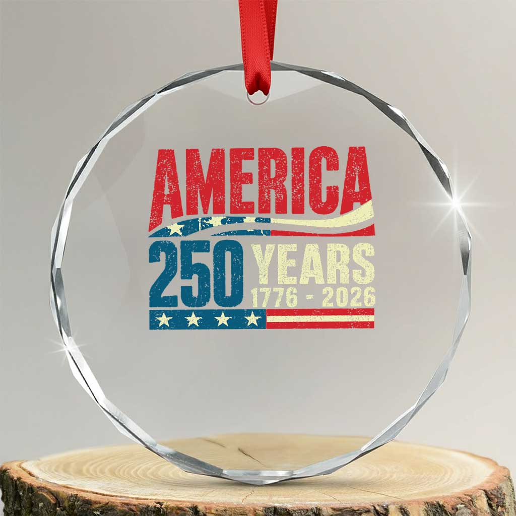 250th Anniversary USA Crystal Glass Ornament Retro 250 Years American 1776 2026 US Flag TS10 Transparent Glass 3'' Circle Print Your Wear