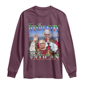 267th Pope Leo XIV Long Sleeve Shirt From The Windy City To The Vatican US Chicago Pride TS02 Maroon Print Your Wear
