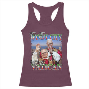 267th Pope Leo XIV Racerback Tank Top From The Windy City To The Vatican US Chicago Pride TS02 Maroon Print Your Wear