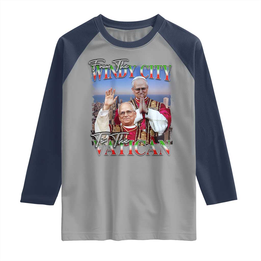 267th Pope Leo XIV Raglan Shirt From The Windy City To The Vatican US Chicago Pride TS02 Sport Gray Navy Print Your Wear