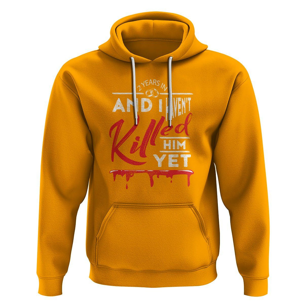 2nd Wedding Anniversary Hoodie 2 Years And I Haven't Killed Him Yet Marriage Couple Matching TS09 Gold Printyourwear