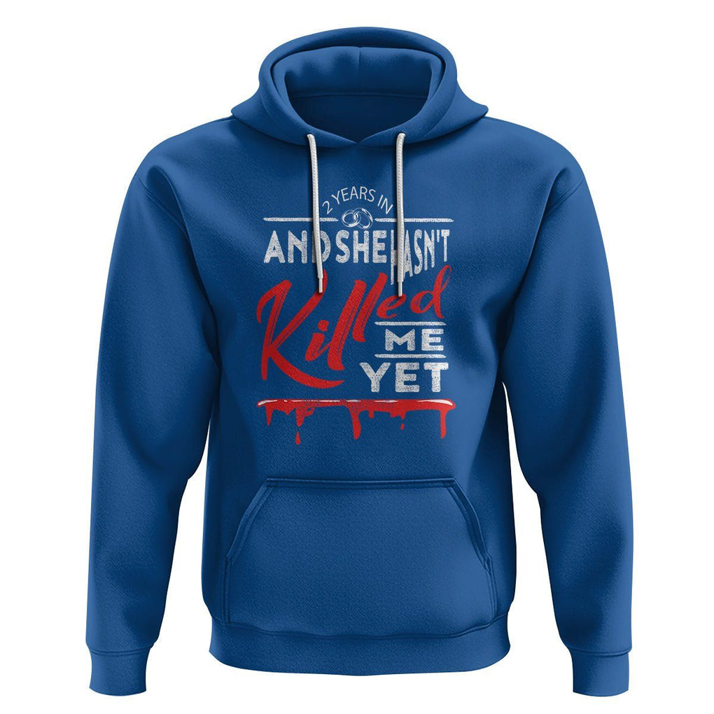 2nd Wedding Anniversary Hoodie 2 Years And She Hasn't Killed Me Yet Marriage Couple Matching TS09 Royal Blue Printyourwear