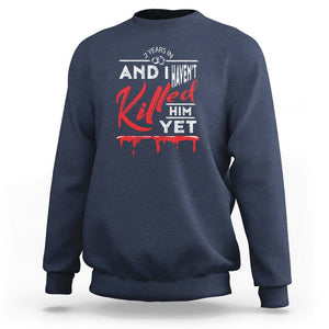 2nd Wedding Anniversary Sweatshirt 2 Years And I Haven't Killed Him Yet Marriage Couple Matching TS09 Navy Printyourwear