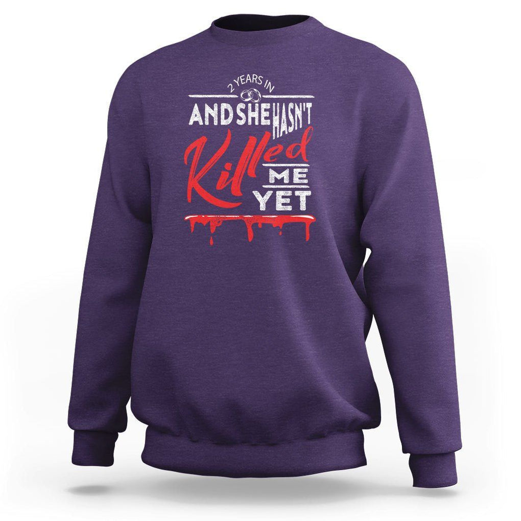 2nd Wedding Anniversary Sweatshirt 2 Years And She Hasn't Killed Me Yet Marriage Couple Matching TS09 Purple Printyourwear