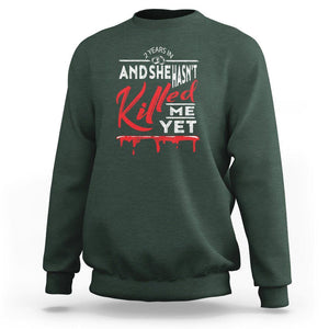 2nd Wedding Anniversary Sweatshirt 2 Years And She Hasn't Killed Me Yet Marriage Couple Matching TS09 Dark Forest Green Printyourwear