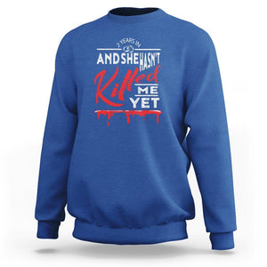2nd Wedding Anniversary Sweatshirt 2 Years And She Hasn't Killed Me Yet Marriage Couple Matching TS09 Royal Blue Printyourwear
