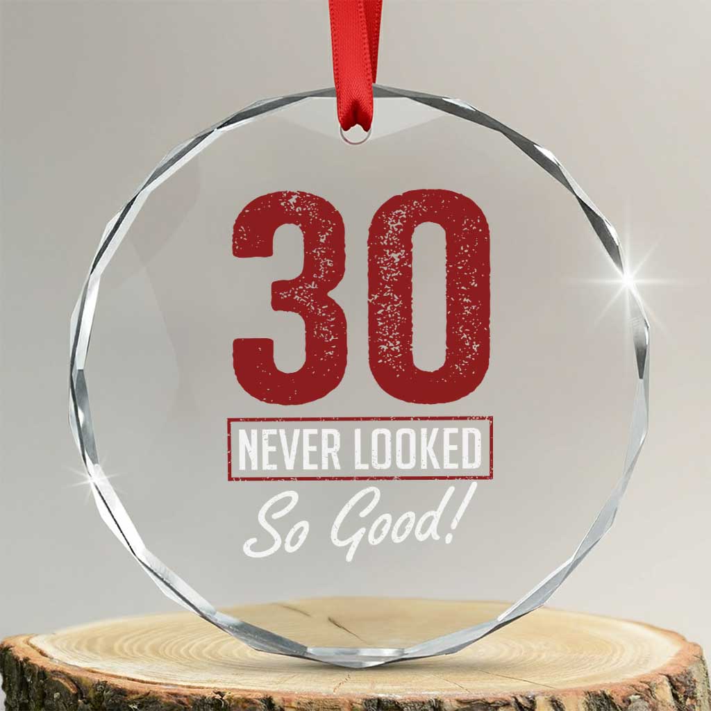 30 Never Looked So Good Funny 30th Birthday Crystal Glass Ornament TS11 Transparent Glass 3'' Circle Print Your Wear