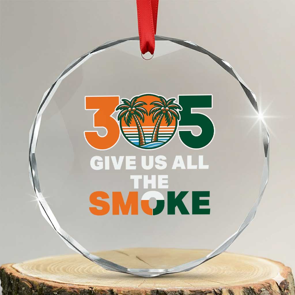 305 Give Us All the Smoke Crystal Glass Ornament Miami Fan South Florida Pride TS02 Transparent Glass 3'' Circle Print Your Wear