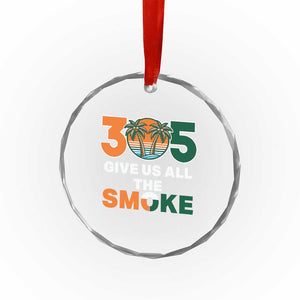 305 Give Us All the Smoke Crystal Glass Ornament Miami Fan South Florida Pride TS02 Print Your Wear