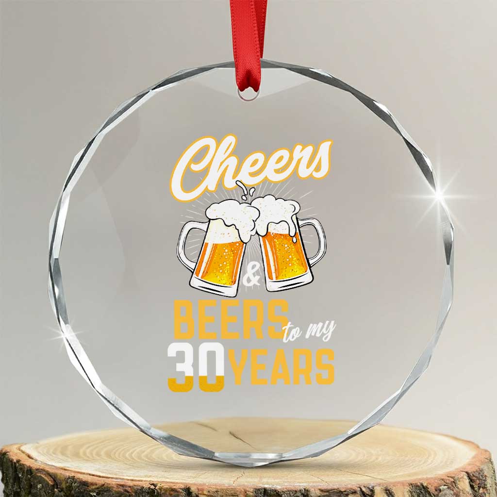 30th Birthday Party Gift Crystal Glass Ornament Cheers Beers To My 30 Years TS12 Transparent Glass 3'' Circle Print Your Wear