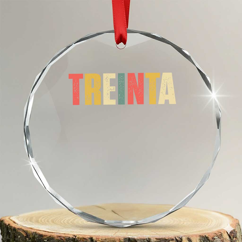 30th Birthday Treinta Crystal Glass Ornament Spanish Mexican 30 Years Old Bday TS11 Transparent Glass 3'' Circle Print Your Wear