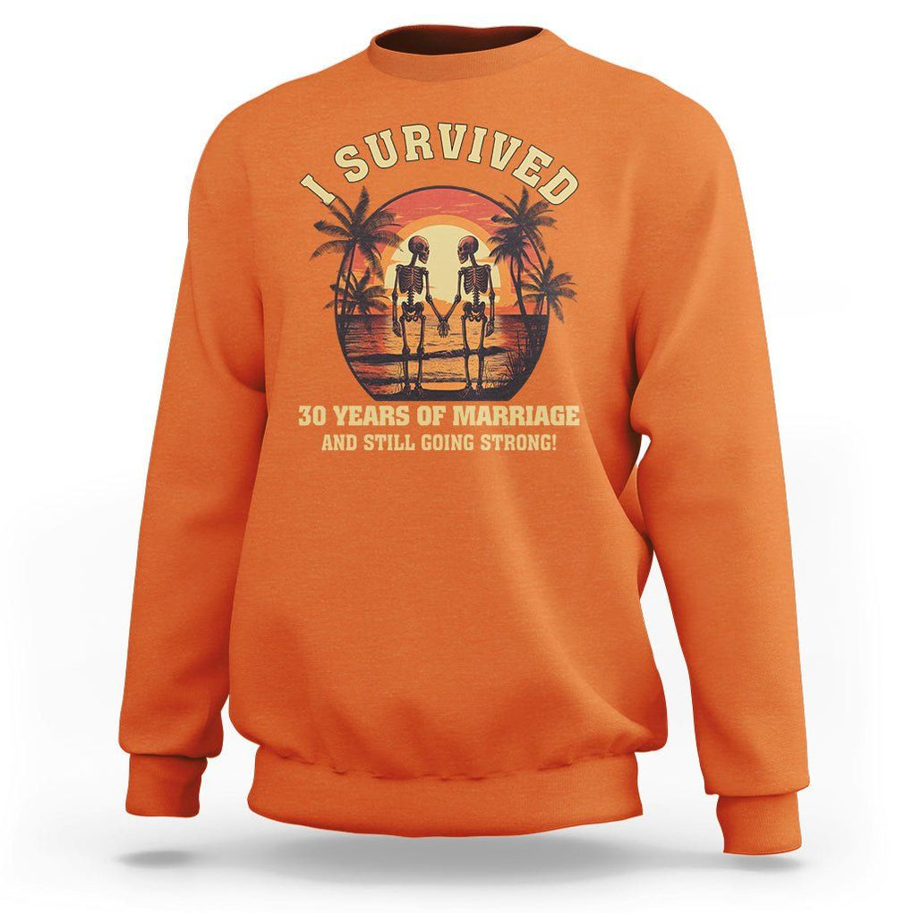 30th Wedding Anniversary Sweatshirt I Survived 30 Years Of Marriage And Still Going Strong Skeleton Couple Hold Hand TS09 Orange Printyourwear