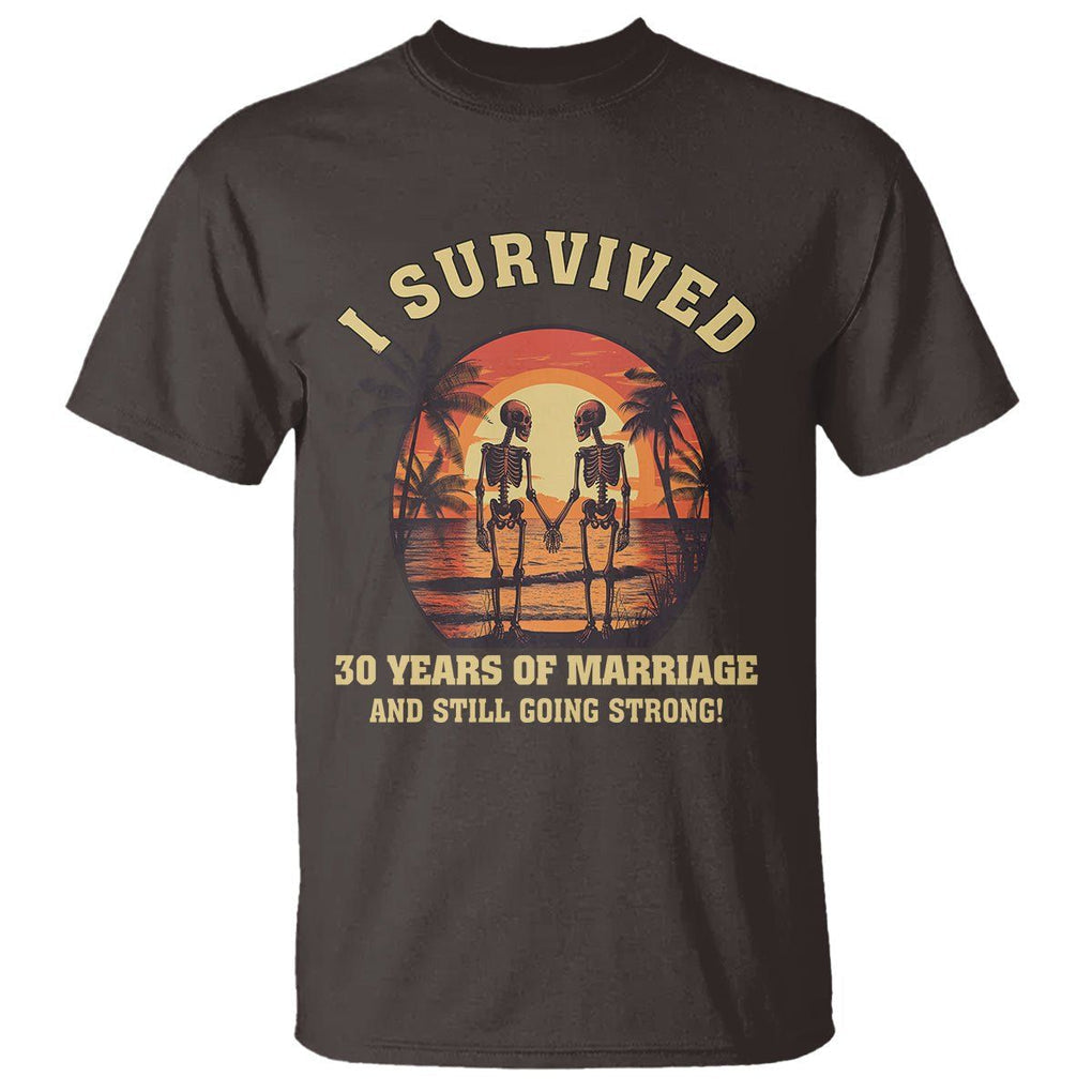 30th Wedding Anniversary T Shirt I Survived 30 Years Of Marriage And Still Going Strong Skeleton Couple Hold Hand TS09 Dark Chocolate Printyourwear