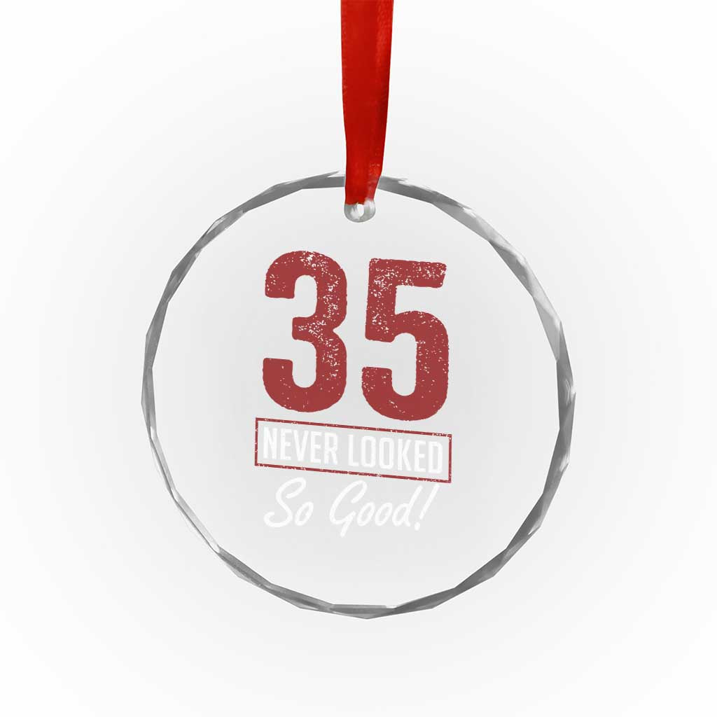 35 Never Looked So Good Funny 35th Birthday Crystal Glass Ornament