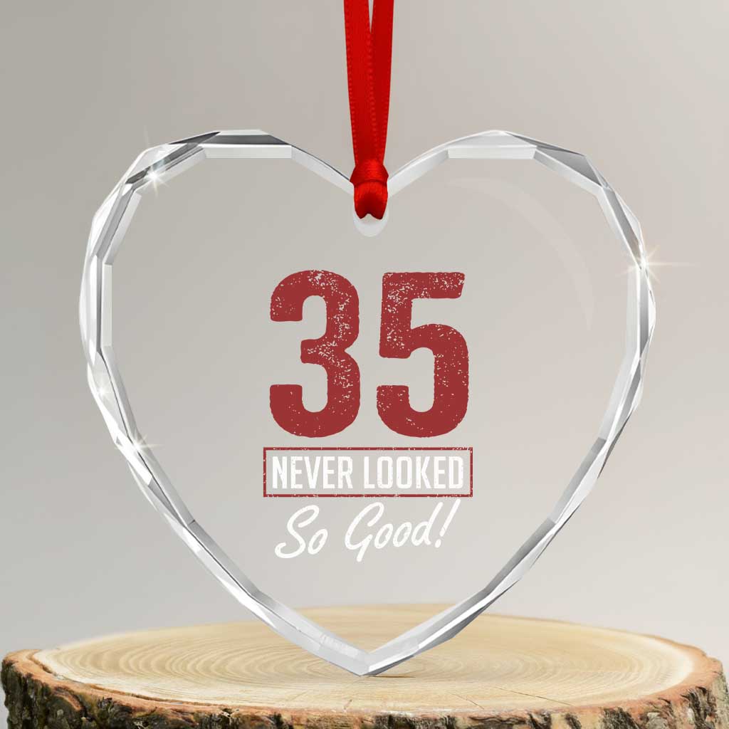 35 Never Looked So Good Funny 35th Birthday Heart Crystal Glass Ornament TS11 Transparent Glass 3'' Heart Print Your Wear