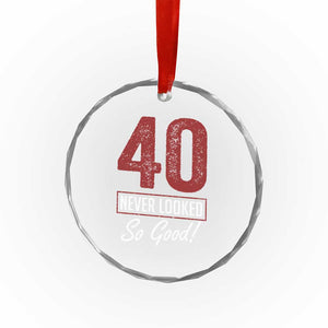 40 Never Looked So Good Funny 40th Birthday Crystal Glass Ornament