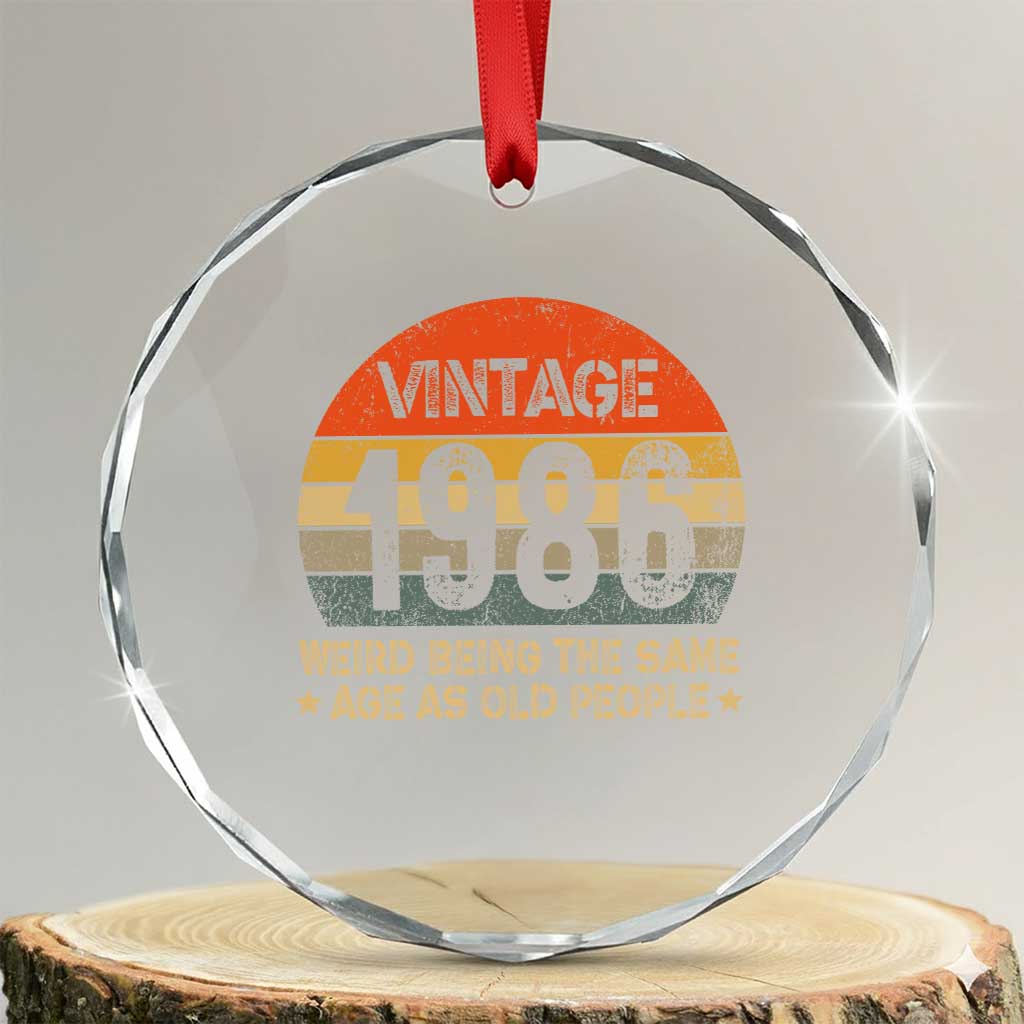 40th Birthday Crystal Glass Ornament Retro 1986 Weird Being The Same Age As Old People TS10 Transparent Glass 3'' Circle Print Your Wear