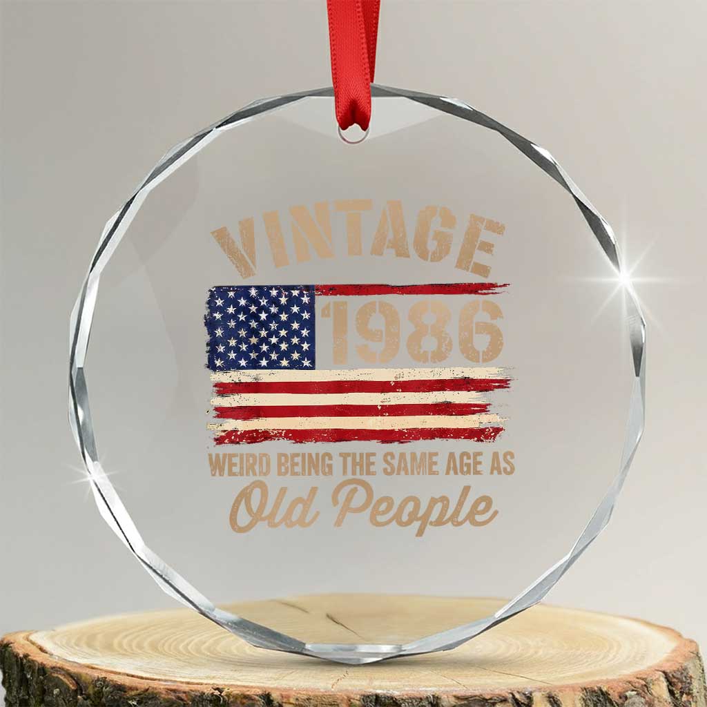 40th Birthday Crystal Glass Ornament Vintage 1986 Weird Being the Same Age as Old People USA Flag TS10 Transparent Glass 3'' Circle Print Your Wear