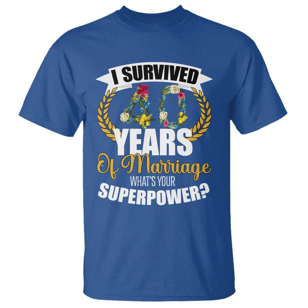 40th Wedding Anniversary T Shirt I Survived 40 Years Of Marriage What's Your Superpower? TS09 Royal Blue Printyourwear