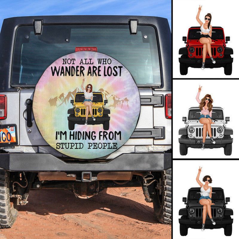Custom JP Tire Cover With Camera Hole, Not All Who Wander Are Lost Im Hiding From Stupid People JP Girl Tie Dye Spare Tire Cover CTM Custom - Printyourwear