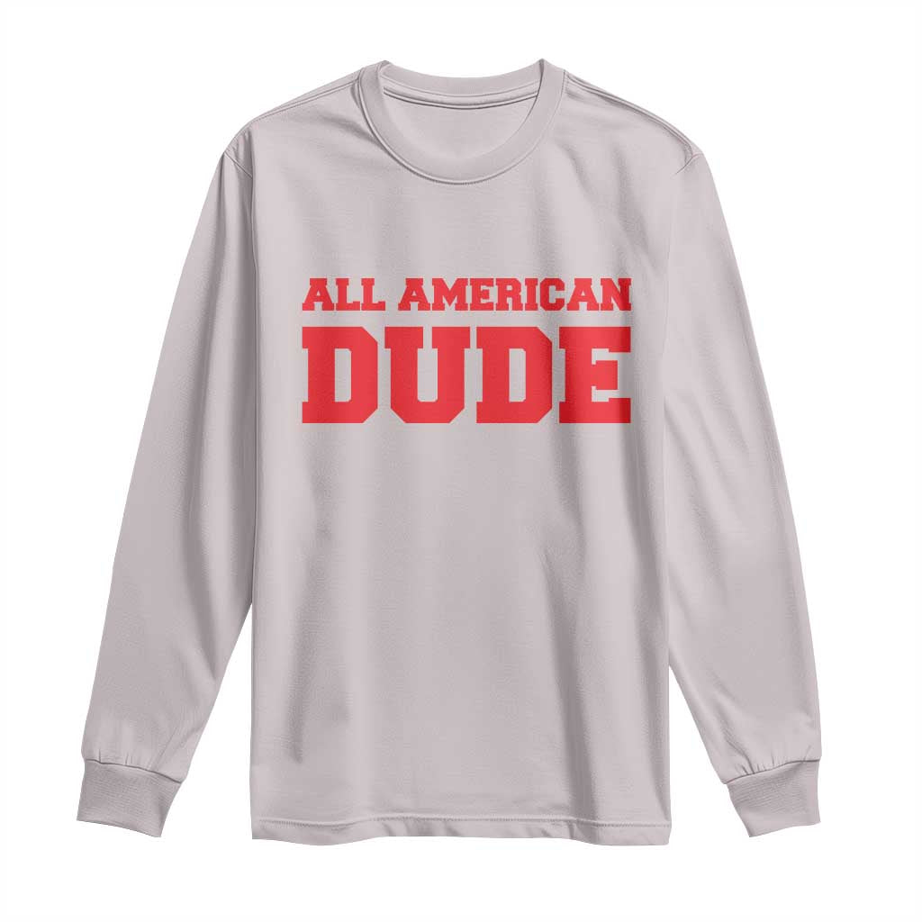 4th of July All American Dude Long Sleeve Shirt TS10 Ice Gray Print Your Wear