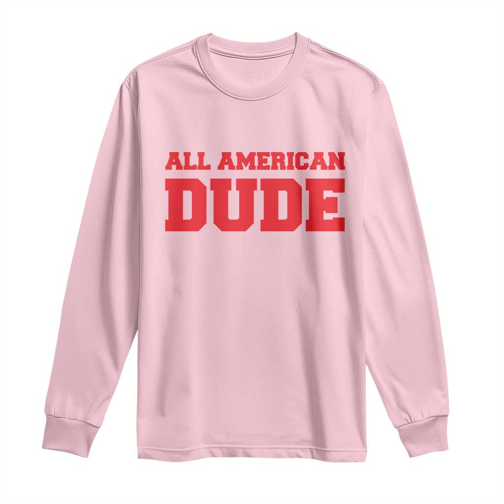 4th of July All American Dude Long Sleeve Shirt TS10 Light Pink Print Your Wear