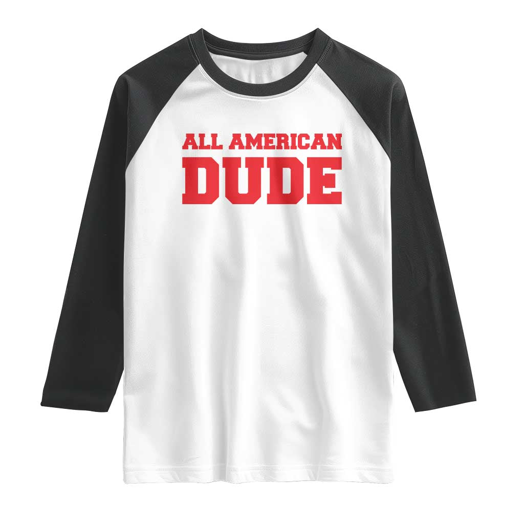 4th of July All American Dude Raglan Shirt TS10 White Black Print Your Wear