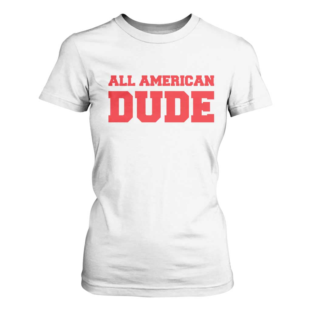 4th of July All American Dude T Shirt For Women TS10 White Print Your Wear
