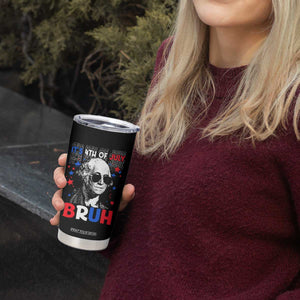 4th of July George Washington Bruh Tumbler Cup TS10 Print Your Wear