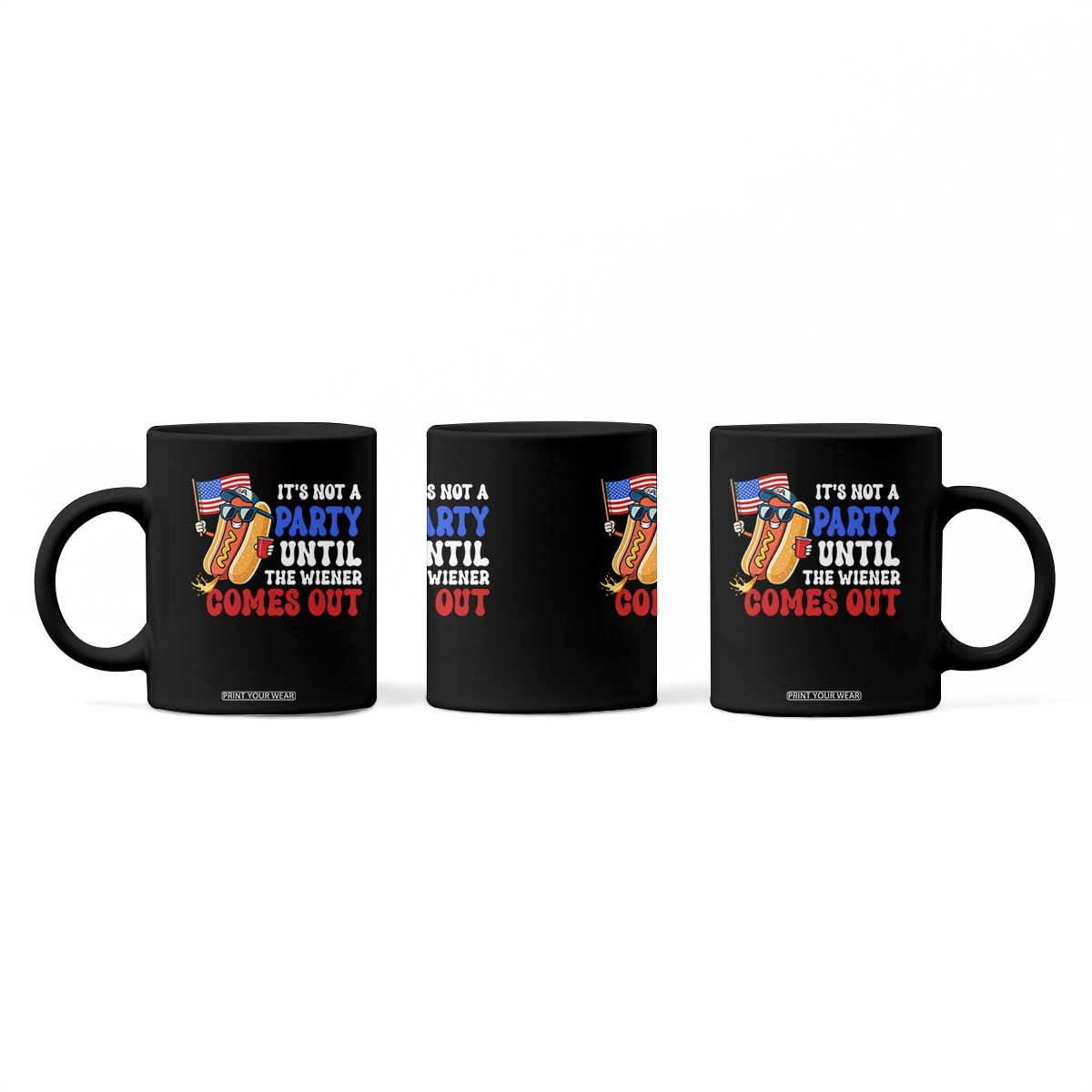 4th of July It's Not A Party Until The Wiener Comes Out Coffee Mug Funny Hot Dog Independence Day Patriotic Weenies TS10 Print Your Wear