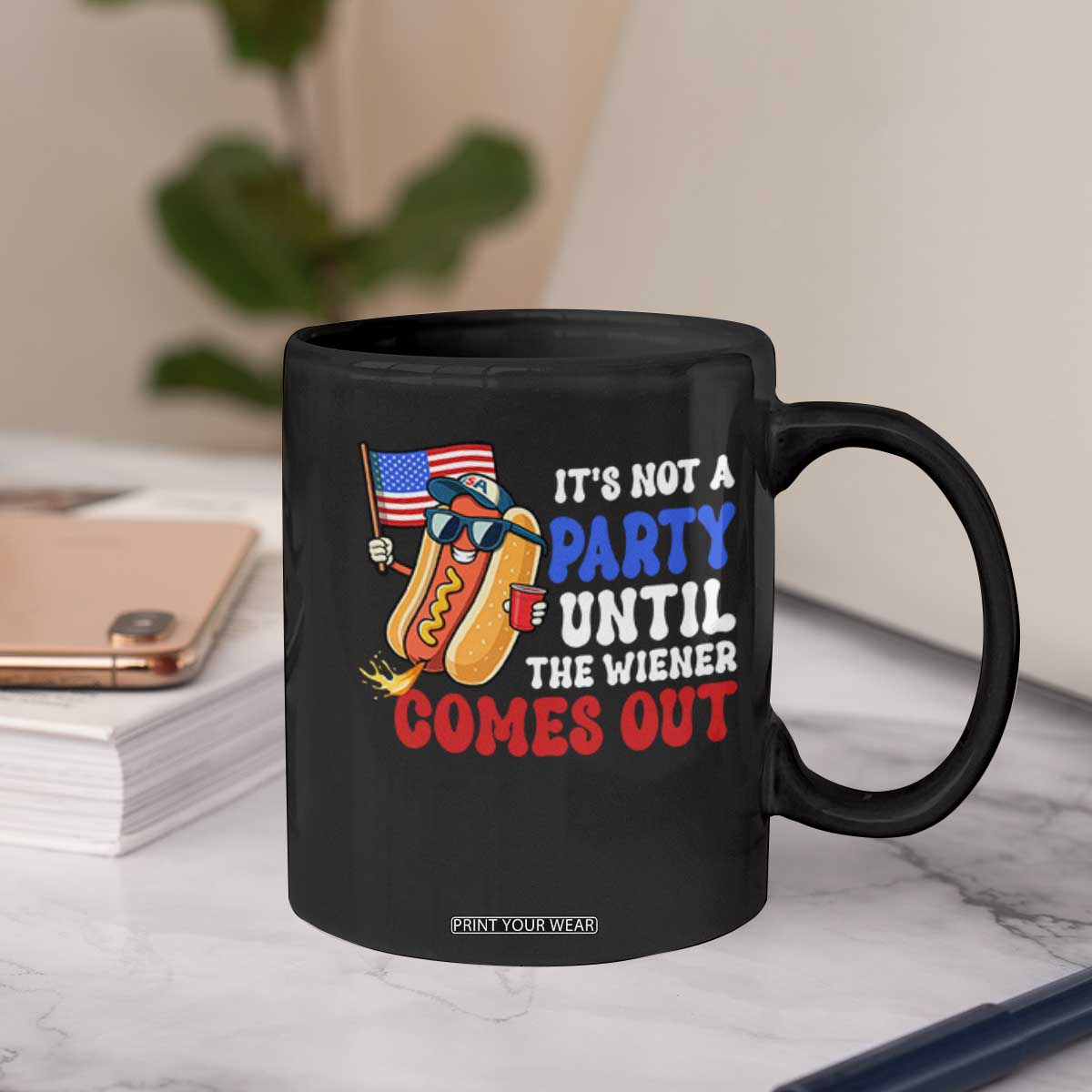 4th of July It's Not A Party Until The Wiener Comes Out Coffee Mug Funny Hot Dog Independence Day Patriotic Weenies TS10 Print Your Wear