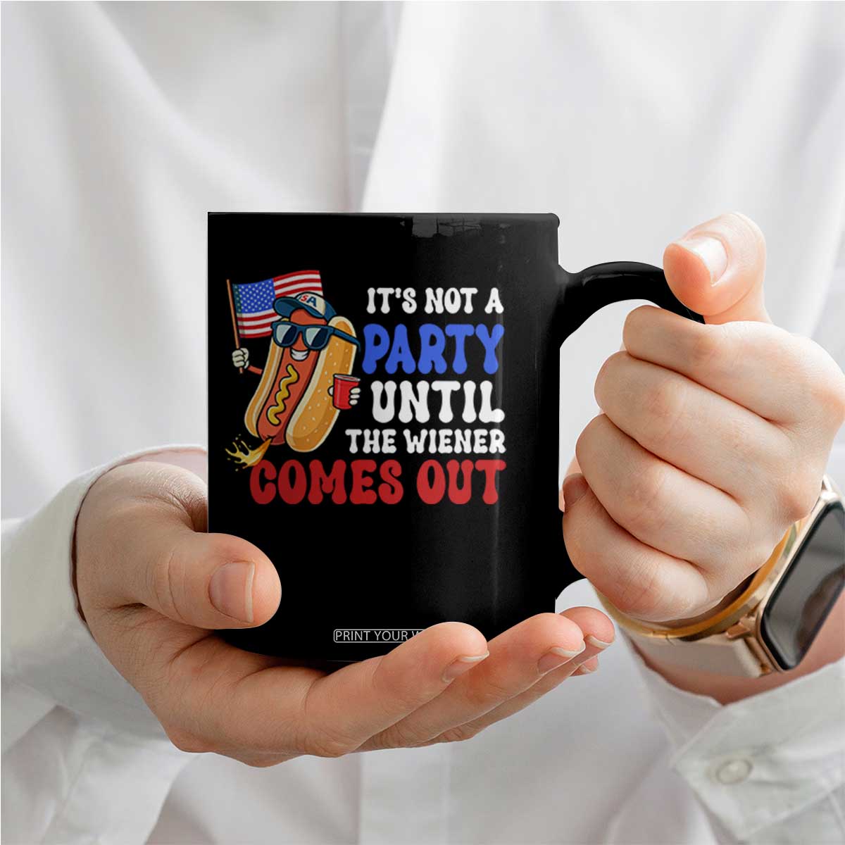 4th of July It's Not A Party Until The Wiener Comes Out Coffee Mug Funny Hot Dog Independence Day Patriotic Weenies TS10 Print Your Wear