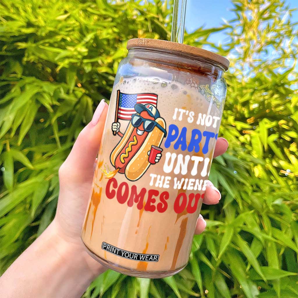 4th of July It's Not A Party Until The Wiener Comes Out Glass Can Funny Hot Dog Independence Day Patriotic Weenies TS10 Print Your Wear