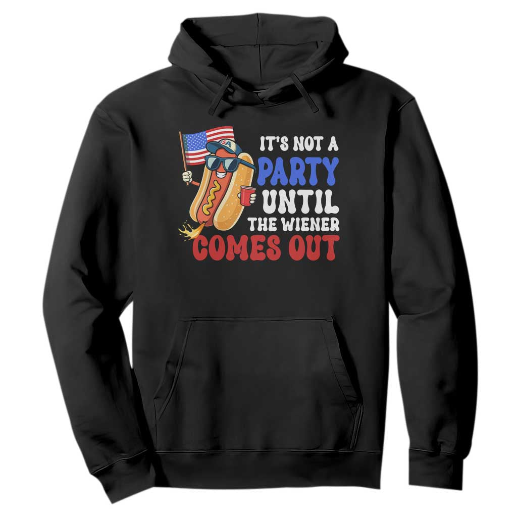 4th of July It's Not A Party Until The Wiener Comes Out Hoodie Funny Hot Dog Independence Day Patriotic Weenies TS10 Black Print Your Wear