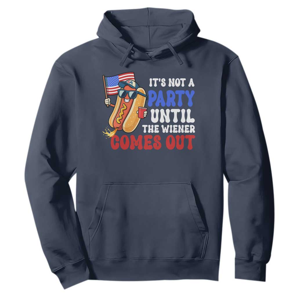 4th of July It's Not A Party Until The Wiener Comes Out Hoodie Funny Hot Dog Independence Day Patriotic Weenies TS10 Navy Print Your Wear