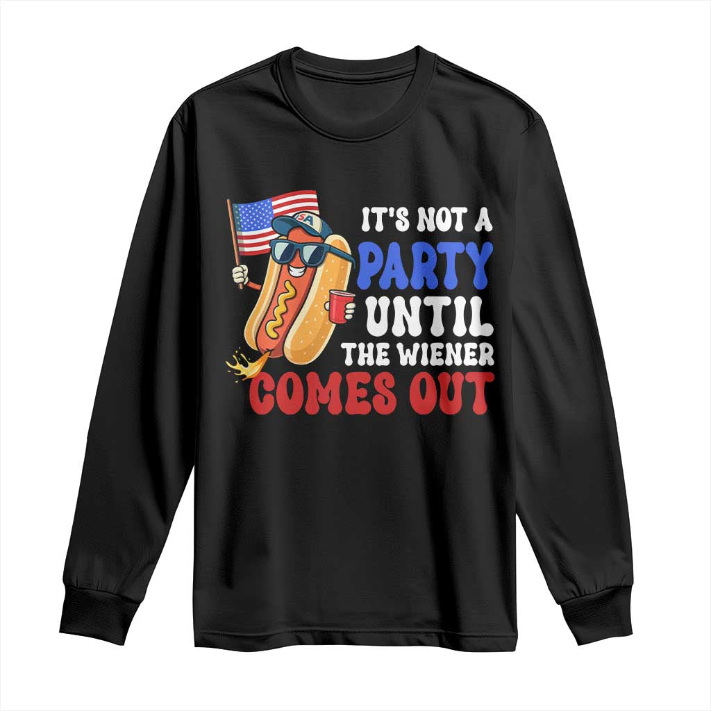 4th of July It's Not A Party Until The Wiener Comes Out Long Sleeve Shirt Funny Hot Dog Independence Day Patriotic Weenies TS10 Black Print Your Wear