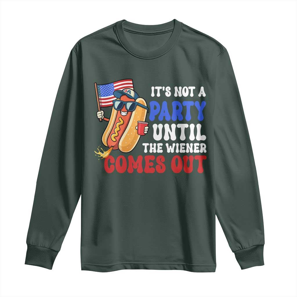 4th of July It's Not A Party Until The Wiener Comes Out Long Sleeve Shirt Funny Hot Dog Independence Day Patriotic Weenies TS10 Dark Forest Green Print Your Wear