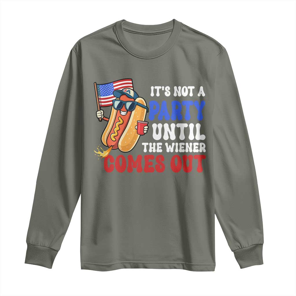 4th of July It's Not A Party Until The Wiener Comes Out Long Sleeve Shirt Funny Hot Dog Independence Day Patriotic Weenies TS10 Military Green Print Your Wear
