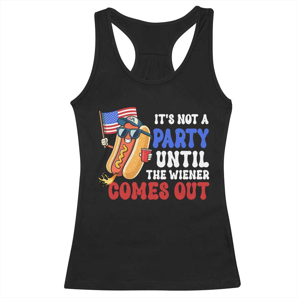 4th of July It's Not A Party Until The Wiener Comes Out Racerback Tank Top Funny Hot Dog Independence Day Patriotic Weenies TS10 Black Print Your Wear