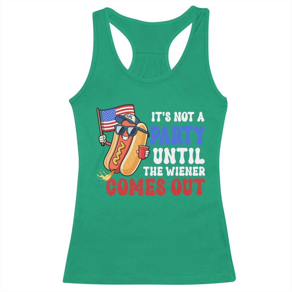 4th of July It's Not A Party Until The Wiener Comes Out Racerback Tank Top Funny Hot Dog Independence Day Patriotic Weenies TS10 Irish Green Print Your Wear