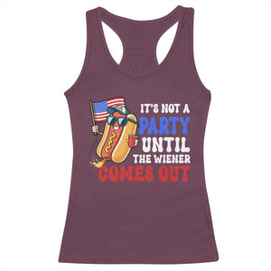 4th of July It's Not A Party Until The Wiener Comes Out Racerback Tank Top Funny Hot Dog Independence Day Patriotic Weenies TS10 Maroon Print Your Wear