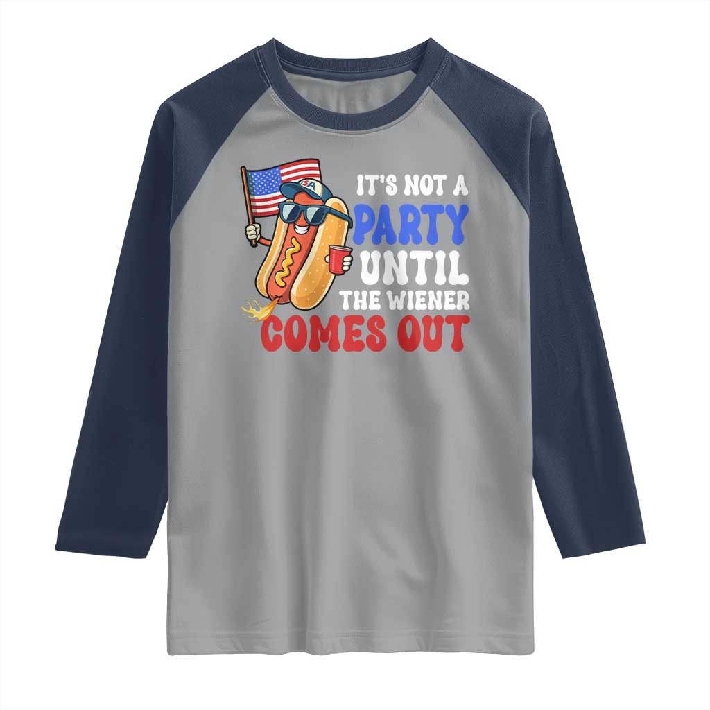 4th of July It's Not A Party Until The Wiener Comes Out Raglan Shirt Funny Hot Dog Independence Day Patriotic Weenies TS10 Sport Gray Navy Print Your Wear